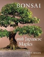 Bonsai with Japanese Maples Adams Peter D.