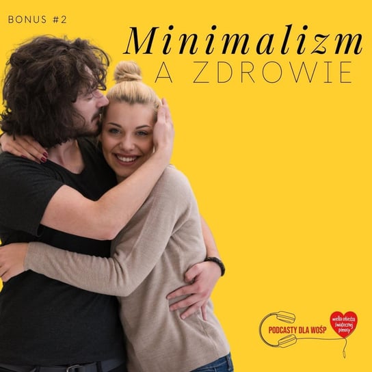 #BONUS Minimalizm a zdrowie - #podcastydlawosp - Razem Lepiej - podcast Kowalczyk Judyta, Smela Sebastian