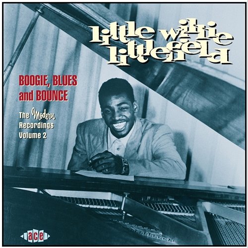 Boogie, Blues and Bounce: The Modern Recordings Vol. 2 Little Willie Littlefield