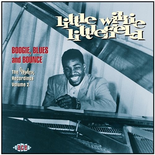 Boogie, Blues And Bounce: The Modern Recordings Volume 2 Little Willie Littlefield