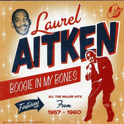 Boogie in My Bones: Featuring all the Major Hits from 1957-1960 Laurel Aitken