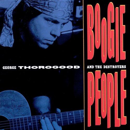Boogie People George Thorogood & The Destroyers