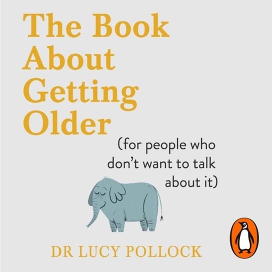 Book About Getting Older (for people who don t want to talk about it) Pollock Lucy