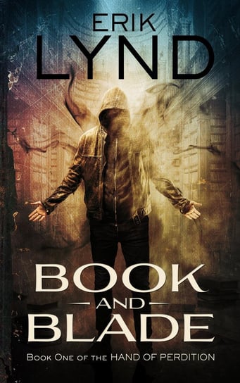 Book and Blade: Book One of the Hand of Perdition Erik Lynd