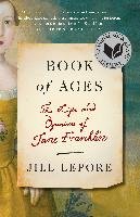 Book of Ages: The Life and Opinions of Jane Franklin Lepore Jill