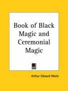 Book of Black Magic and Ceremonial Magic Waite Arthur Edward