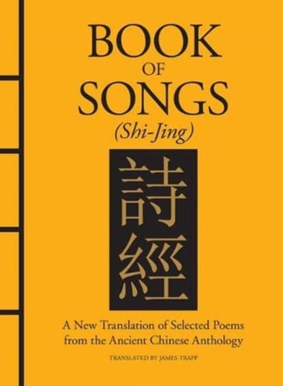 Book of Songs (Shi-Jing): A New Translation of Selected Poems from the Ancient Chinese Anthology Konfucjusz