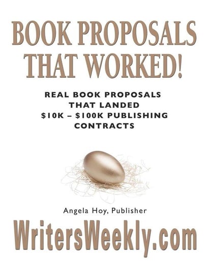BOOK PROPOSALS THAT WORKED! Real Book Proposals That Landed $10K - $100K Publishing Contracts - SECOND EDITION Angela Hoy