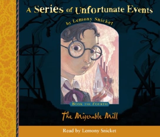 Book the Fourth - The Miserable Mill (A Series of Unfortunate Events, Book 4) - audiobook Snicket Lemony