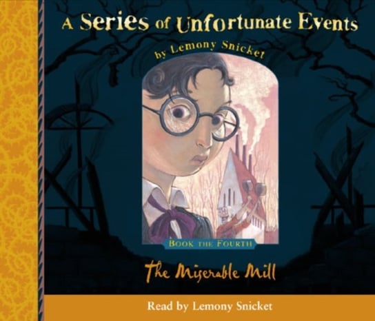Book the Fourth - The Miserable Mill (A Series of Unfortunate Events, Book 4) Snicket Lemony