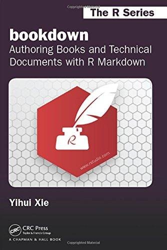 bookdown: Authoring Books and Technical Documents with R Markdown Yihui Xie