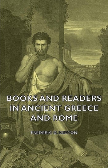 Books and Readers in Ancient Greece and Rome Kenyon Frederic George