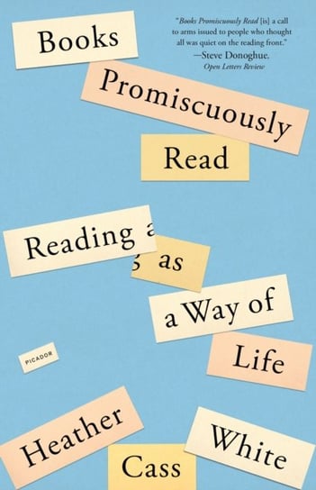 Books Promiscuously Read: Reading as a Way of Life Heather Cass White