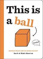 Books That Drive Kids CRAZY!: This is a Ball Stanton Beck
