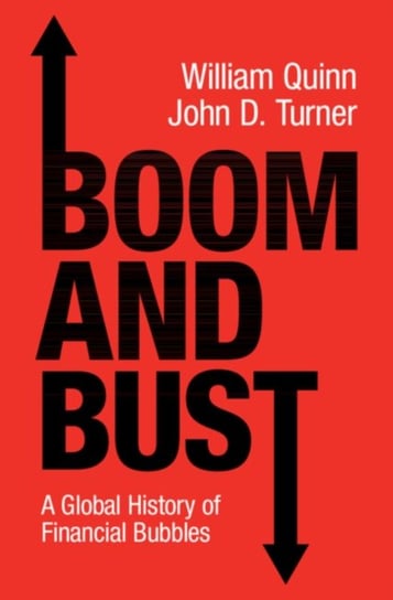 Boom and Bust: A Global History of Financial Bubbles William Quinn