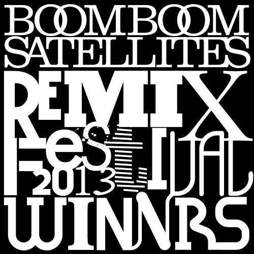 BOOM BOOM SATELLITES REMIX FESTIVAL 2013 - Winners Boom Boom Satellites