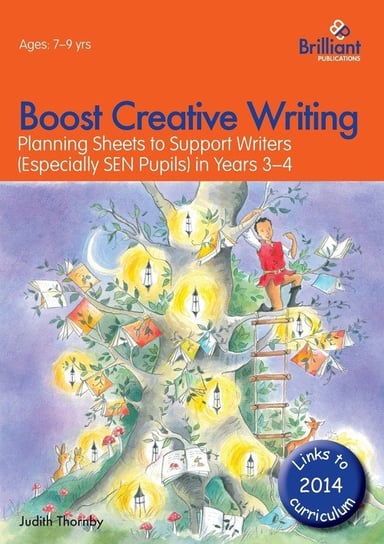 Boost Creative Writing-Planning Sheets to Support Writers (Especially Sen Pupils) in Years 3-4 Thornby Judith
