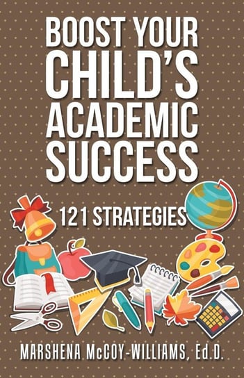 Boost Your Child's Academic Success McCoy-Williams Ed.D. Marshena