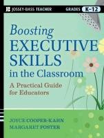 Boosting Executive Skills in the Classroom Cooper-Kahn Joyce Ph.D, Foster Margaret