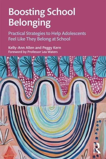 Boosting School Belonging: Practical Strategies to Help Adolescents Feel Like They Belong at School Opracowanie zbiorowe