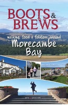 Boots and Brews: Walking, food and folklore around Morecambe Bay Beth and Steve Pipe