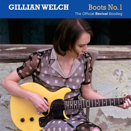 Boots No. 1: The Official Revival Bootleg Gillian Welch