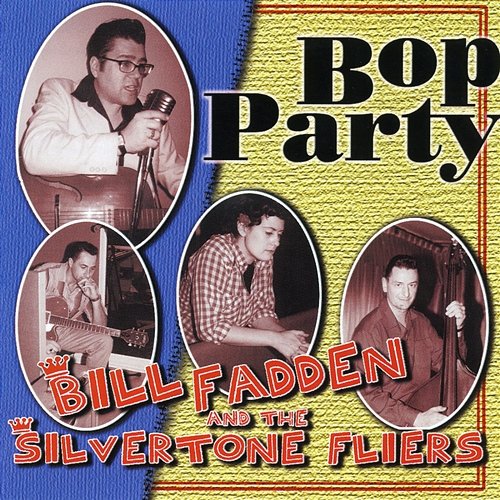 Bop Party Bill Fadden & The Silvertone Flyers