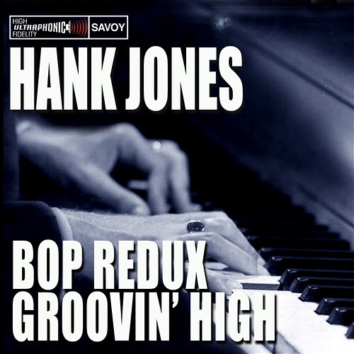 Bop Redux / Groovin' High Hank Jones