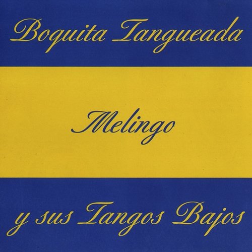 Boquita Tangueada Melingo y Sus Tangos Bajos