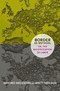 Border as Method, Or, the Multiplication of Labor Mezzadra Sandro, Neilson Brett