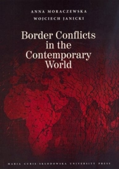 Border Conflicts in the Contemporary World Moraczewska Anna, Janicki Wojciech