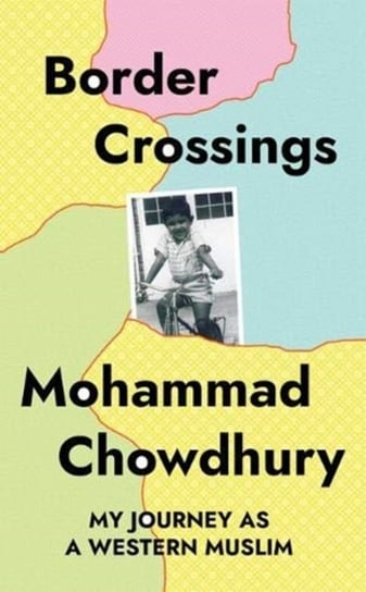 Border Crossings. My Journey as a Western Muslim Mohammad Chowdhury
