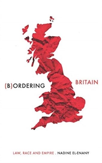 Bordering Britain. Law, Race and Empire Nadine El-Enany