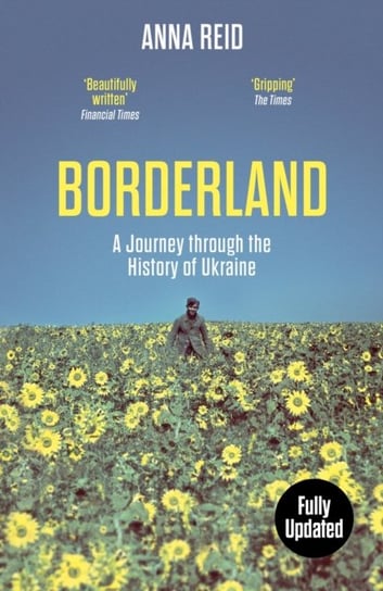 Borderland: A Journey Through the History of Ukraine Reid Anna