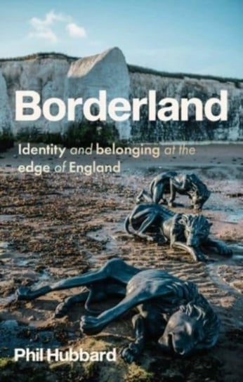 Borderland: Identity and Belonging at the Edge of England Phil Hubbard