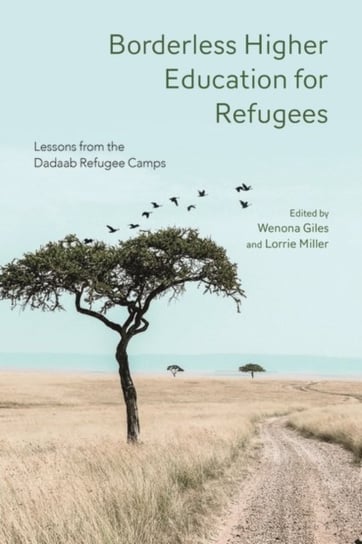 Borderless Higher Education for Refugees: Lessons from the Dadaab Refugee Camps Opracowanie zbiorowe