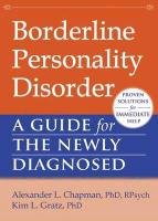 Borderline Personality Disorder: A Guide for the Newly Diagnosed Chapman Alexander L., Gratz Kim, Chapman Alexander, Gratz Kim L.