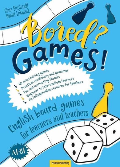 Bored? Games! Part 1. English board games for learners and teachers. Gry do nauki angielskiego poziom A1-B1 FitzGerald Ciara, Łukasiak Daniel