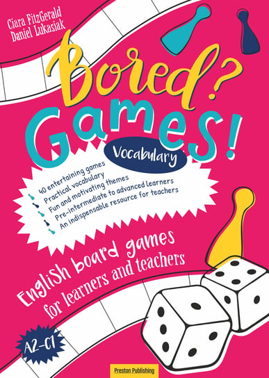 Bored? Games! Vocabulary English board games for learners and teachers. Gry do nauki angielskiego. Słownictwo (A2-C1) FitzGerald Ciara