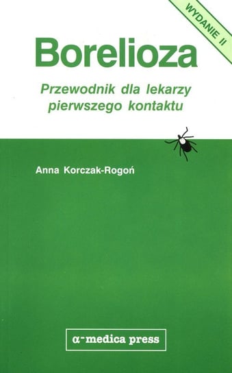 Borelioza Przewodnik dla lekarzy pierwszego kontaktu Korczak-Rogoń Anna