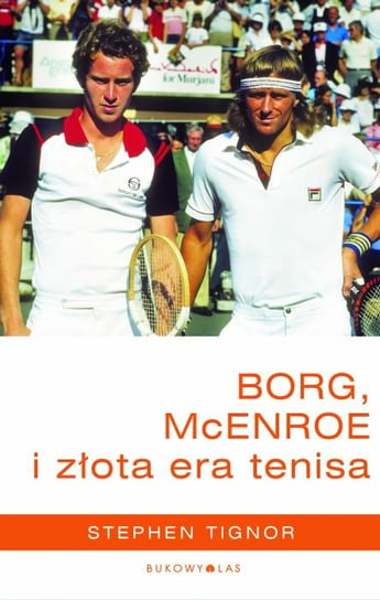 Borg, McEnroe i złota era tenisa Tignor Stephen