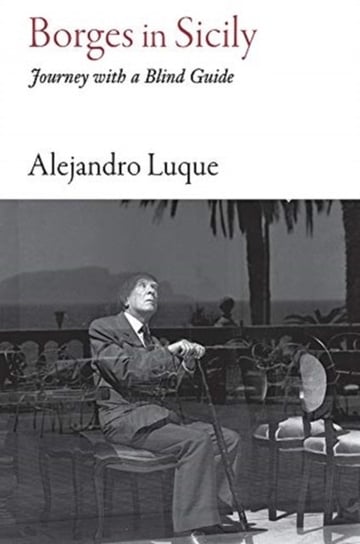 Borges in Sicily Journey with a Blind Guide Alejandro Luque