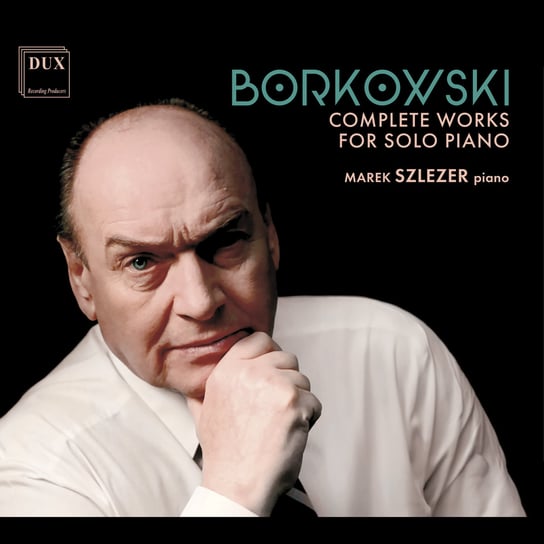Borkowski: Complete Works For Solo Piano Szlezer Marek