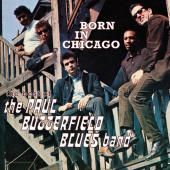 Born in Chicago The Paul Butterfield Blues Band