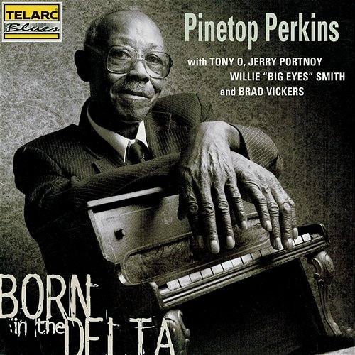 Born In The Delta Pinetop Perkins feat. Tony-O, Jerry Portnoy, Willie "Big Eyes" Smith, Brad Vickers