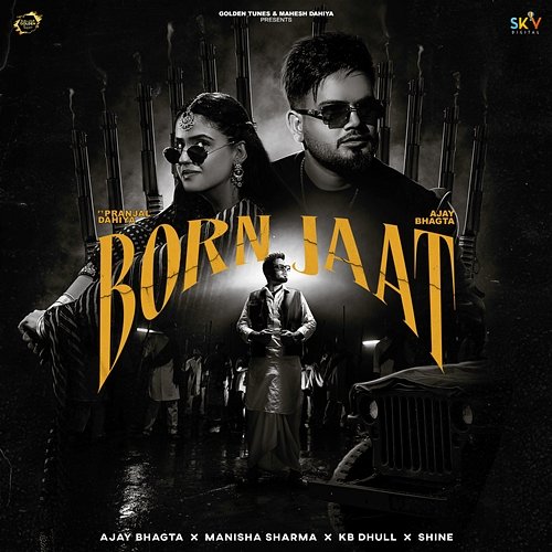 Born Jaat Manisha Sharma, Ajay Bhagta, Kb Dhull & Shine feat. Pranjal Dahiya