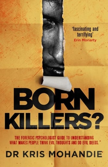 Born Killers?: Inside the minds of the worlds most depraved criminals Dr Kris Mohandie
