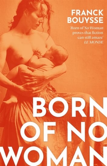 Born of No Woman: The Word-Of-Mouth International Bestseller Franck Bouysse