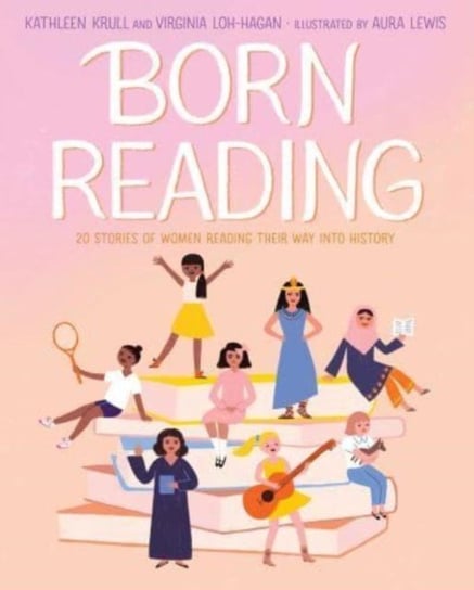 Born Reading: 20 Stories of Women Reading Their Way into History Kathleen Krull