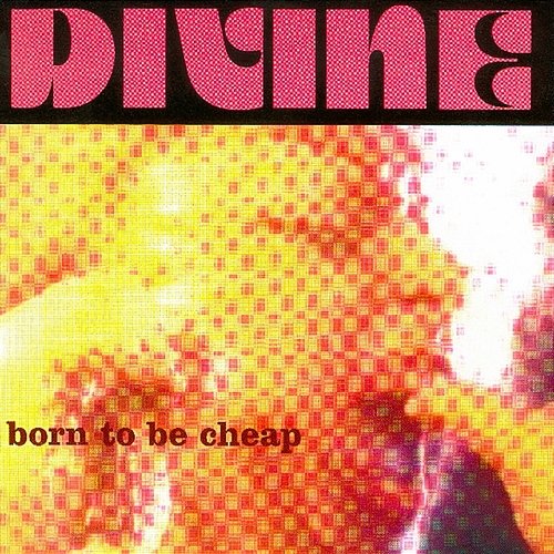 Born To Be Cheap Divine